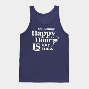 Yes Johnny, Happy Hour IS Anytime Tank Top